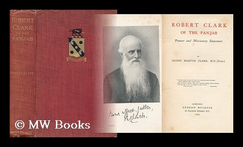 Item #48329 Robert Clark of the Panjab, Pioneer and Missionary Statesman. Henry Martyn Clark.