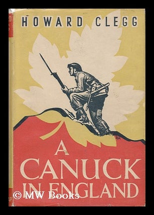 Item #48376 A Canuck in England - Journal of a Canadian Soldier. Howard Clegg
