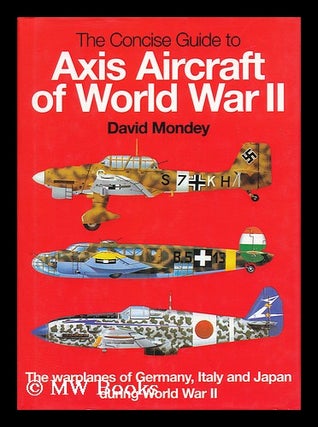 Item #48402 The Concise Guide to Axis Aircraft of World War II. David Mondey