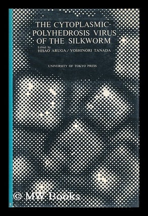 Item #49168 The Cytoplasmic-Polyhedrosis Virus of the Silkworm. Hisao . Tanada Aruga, Yoshinori,...