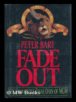 Item #49377 Fade out - the Calamitous Final Days of MGM. Peter Bart