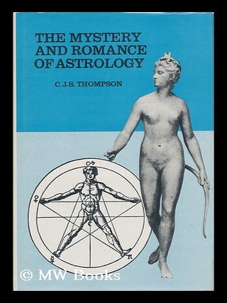 Item #49457 The Mystery and Romance of Astrology / by C. J. S. Thompson ; Introd. to the Causeway...