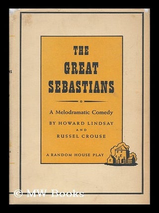 Item #50129 The Great Sebastians - a Melodramatic Comedy. Howard Lindsay, Russel Crouse