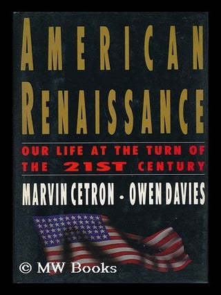 Item #50381 American Renaissance - Our Life At the Turn of the 21st Century. Marvin Cetron, Owen...