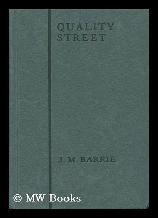 Item #50628 Quality Street - a Comedy. J. M. Barrie