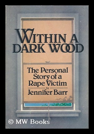 Item #50698 Within a Dark Wood - the Personal Story of a Rape Victim. Jennifer Barr
