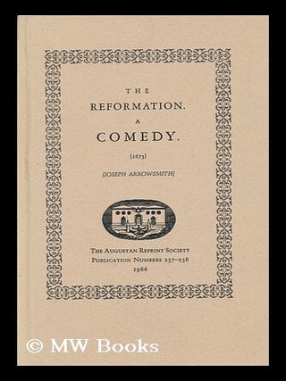 Item #50759 The reformation : a comedy / Joseph Arrowsmith ; introduction by Deborah C. Payne....