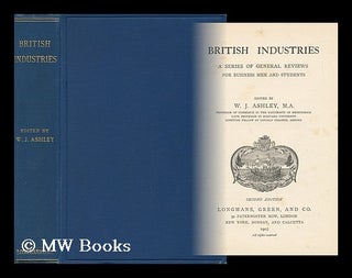 Item #50858 British Industries : a Series of General Reviews for Business Men and Students /...