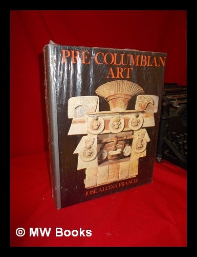 Item #50952 Pre-Columbian Art / Jose Alcina Franch ; Translated from the French by I. Mark Paris. Jose Alcina Franch.