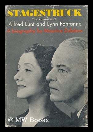 Item #50970 Stagestruck: the Romance of Alfred Lunt and Lynn Fontanne. Maurice Zolotow
