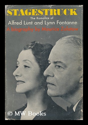Item #50970 Stagestruck: the Romance of Alfred Lunt and Lynn Fontanne. Maurice Zolotow.