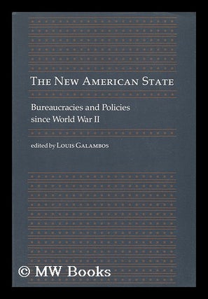 Item #51020 The New American State - Bureaucracies and Policies Since World War II. Louis Galambos