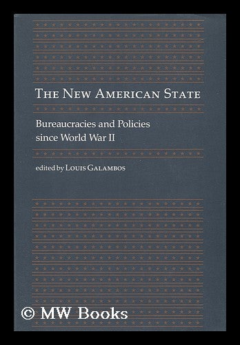 Item #51020 The New American State - Bureaucracies and Policies Since World War II. Louis Galambos.