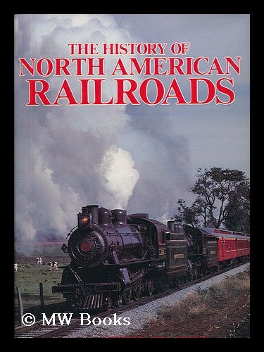 Item #51199 The History of North American Railroads. Bill Yenne, 1949-.