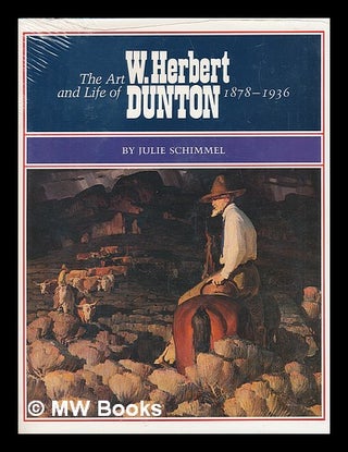 Item #51238 The Art and Life of W. Herbert Dunton, 1878-1936. Julie Schimmel, 1941