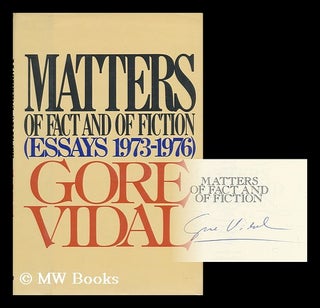 Item #51275 Matters of Fact and of Fiction : Essays 1973-1976. Gore Vidal, 1925