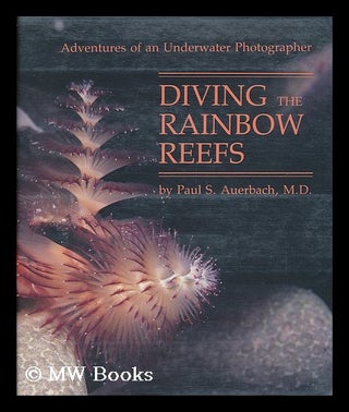Item #51297 Diving the Rainbow Reefs : Adventures of an Underwater Photographer. Paul S. Auerbach