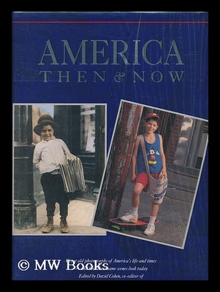 Item #51301 America Then & Now : Great Old Photographs of America's Life and Times, and How Those...