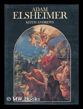 Item #51470 Adam Elsheimer : Paintings, Drawings, Prints. Keith Andrews, 1920