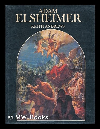 Item #51470 Adam Elsheimer : Paintings, Drawings, Prints. Keith Andrews, 1920-.