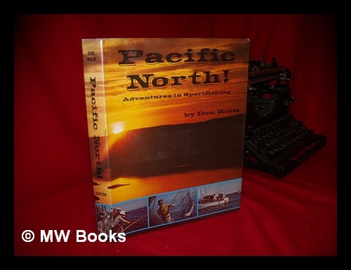Item #51628 Pacific North! Sea Trails for the Sportsman on the North Pacific Rim. Don Holm.