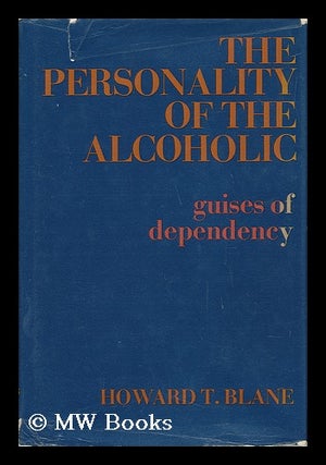 Item #51840 The Personality of the Alcoholic: Guises of Dependency. Howard T. Blane
