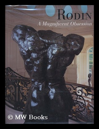Item #51914 Rodin : a Magnificent Obsession / Kirk Varnedoe ... [Et Al. ]. Kirk . Iris Varnedoe,...