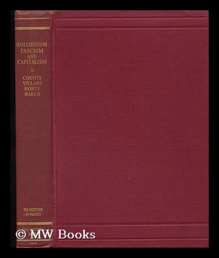 Item #52097 Bolshevism, Fascism, and Capitalism. George Sylvester Counts, Luigi . Rorty Villari,...
