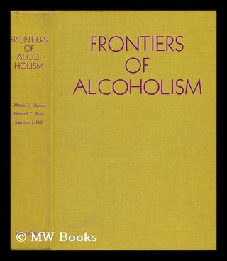 Item #52334 Frontiers of Alcoholism. Morris E. Chafetz, Howard T. Blane, Marjorie J. Hill
