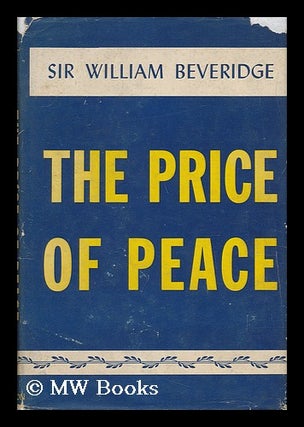 Item #52519 The Price of Peace. William Henry Beveridge Beveridge, Baron