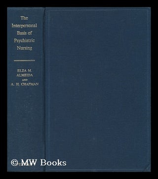 Item #52653 The Interpersonal Basis of Psychiatric Nursing [By] A. H. Chapman [And] Elza M....
