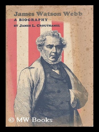 Item #52839 James Watson Webb - a Biography. James L. Crouthamel