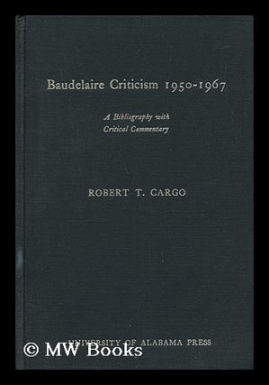 Item #52964 Baudelaire Criticism, 1950-1967 : a Bibliography with Critical Commentary / Robert T....