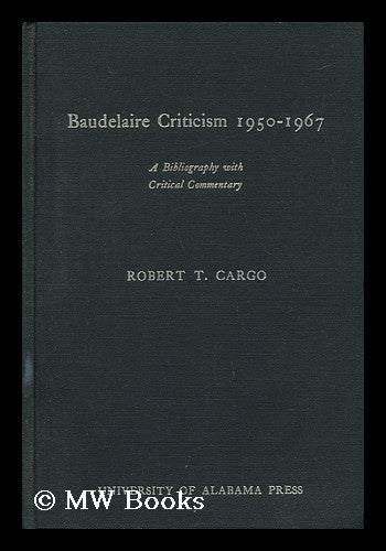 Item #52964 Baudelaire Criticism, 1950-1967 : a Bibliography with Critical Commentary / Robert T. Cargo. Robert T. Cargo.