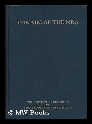 Item #52978 The ABC of the NRA. Charles Lee . Homan Dearing, Paul Thomas, Lewis Levitzki Lorwin,...
