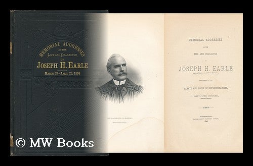 Item #52991 Memorial Address Upon the Life and Character of Hon. Joseph H. Earle (Senator from South Carolina) Delivered in the House of Representatives [55th Congress, Second Session]. A. C. Stokes Latimer, J. W. Joseph H. Earle.