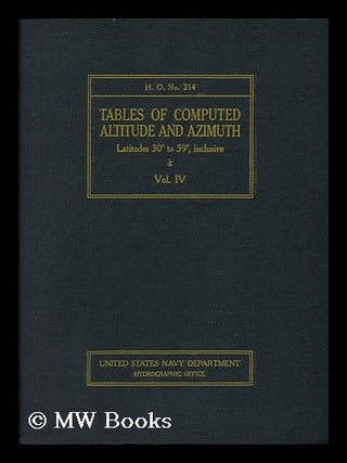 Item #53068 Tables of Computed Altitude and Azimuth - Latitudes 30 to 39, Inclusive - [Vol. IV]....