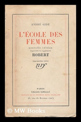 Item #53196 L'Ecole Des Femmes / Andre Gide. Nouvelle edition, augmentee du supplement Robert....