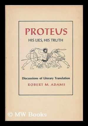 Item #53497 Proteus, His Lies, His Truth; Discussions of Literary Translation [By] Robert M....