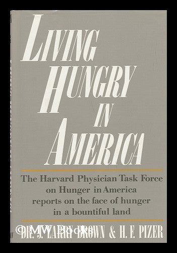 Item #53517 Living Hungry in America / J. Larry Brown & H. F. Pizer ; Foreword by Victor W. Sidel. J. Brown, Larry, Larry James, 1941-.