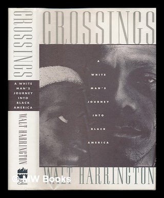 Item #54170 Crossings : a White Man's Journey Into Black America / Walt Harrington. Walt...