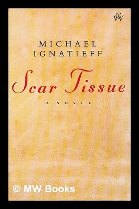 Item #54188 Scar Tissue. Michael Ignatieff, 1947