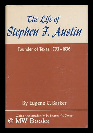 Item #54658 The Life of Stephen F. Austin, Founder of Texas, 1793-1836 : a Chapter of the...