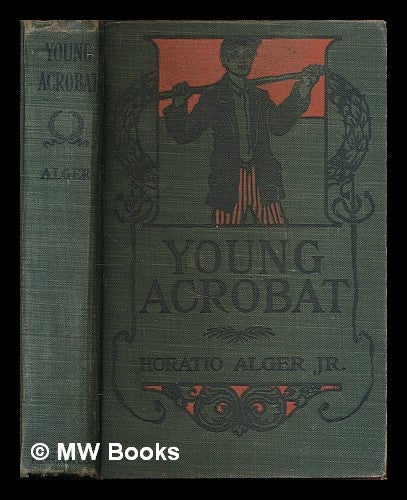 Item #54722 The Young Acrobat of the Great North American Circus. Horatio Alger.