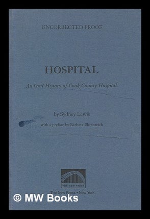 Item #54805 Hospital : an Oral History of Cook County Hospital / [Compiled By] Sydney Lewis ;...