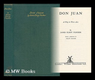 Item #5486 Don Juan; a Play in Three Acts - [Preface by Helle Flecker]. James Elroy Flecker