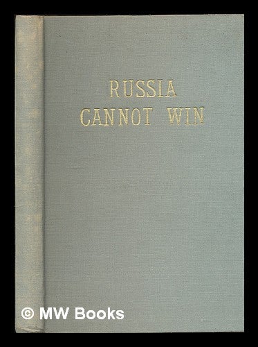 Item #55093 Russia Cannot Win; an Amazing Forecast of Imminent Cataclysmic Events, Enveloping the Whole World, Together with Their Final Conclusion, As Depicted in the Pages of Holy Writ. Charles Fowler, 1883-.