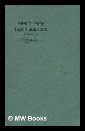 Item #55170 Menlo Park Reminiscences, by Francis Jehl. Volume One - Written in Edison's Restored...