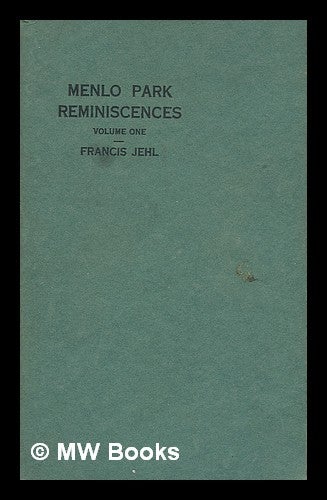 Item #55170 Menlo Park Reminiscences, by Francis Jehl. Volume One - Written in Edison's Restored Menlo Park Laboratory. Francis Jehl.