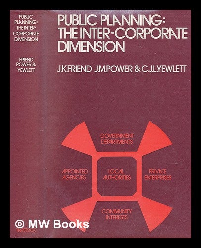 Item #55180 Public Planning: the Inter-Corporate Dimension [By] J. K. Friend, J. M. Power [And] C. J. L. Yewlett. J. K. Friend, John Kimball, 1930-.
